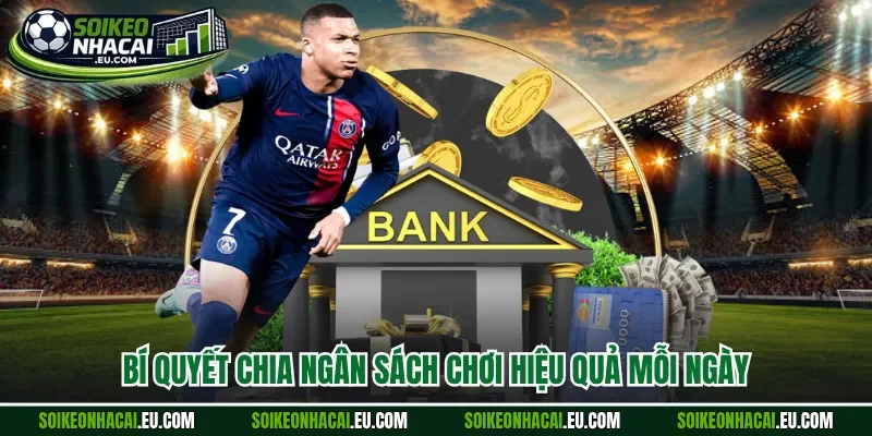 Bí quyết chia ngân sách chơi hiệu quả mỗi ngày 