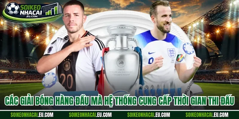 Các giải bóng hàng đầu mà hệ thống cung cấp thời gian thi đấu