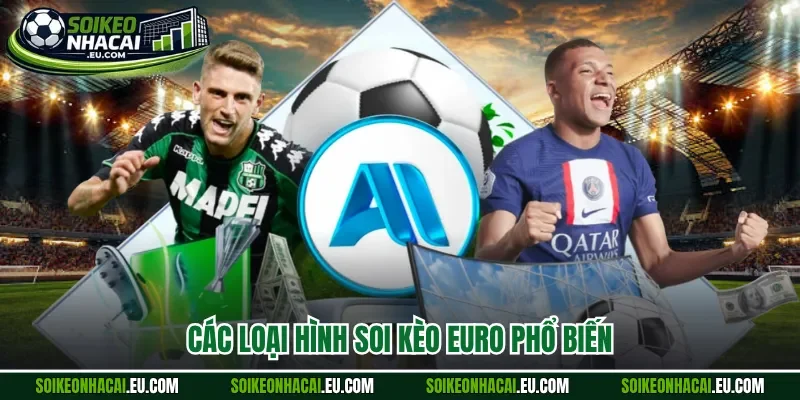 Các loại hình soi kèo Euro phổ biến