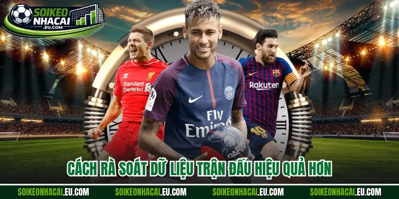 Cách rà soát dữ liệu trận đấu hiệu quả hơn 