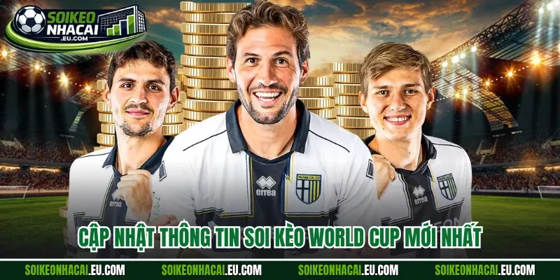Cập nhật thông tin soi kèo world cup mới nhất