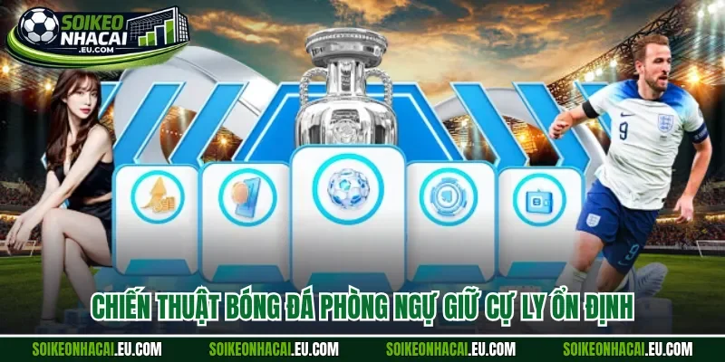 Chiến thuật bóng đá phòng ngự giữ cự ly ổn định