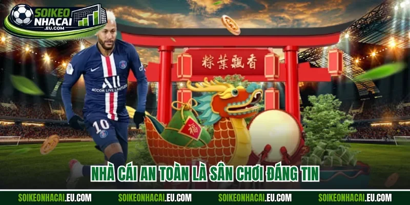 Nhà cái an toàn là sân chơi đáng tin