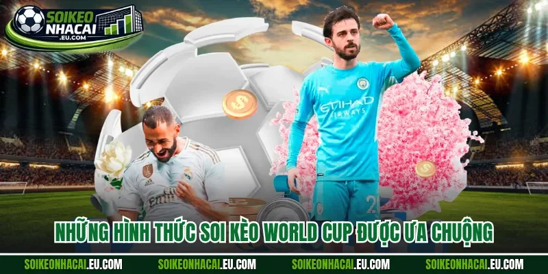 Những hình thức soi kèo world cup được ưa chuộng