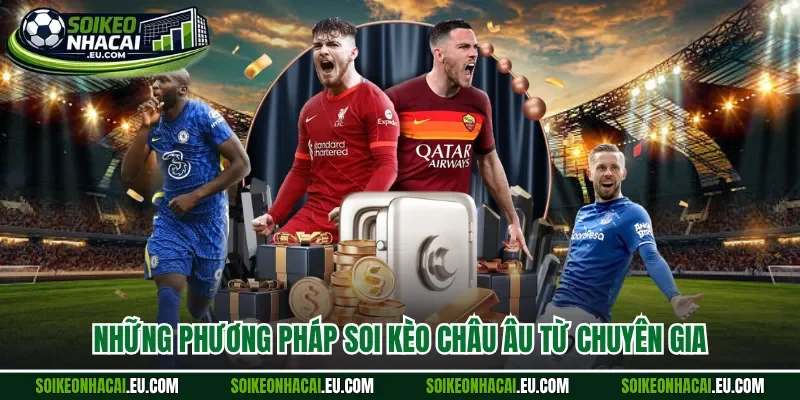 Những phương pháp soi kèo châu âu từ chuyên gia