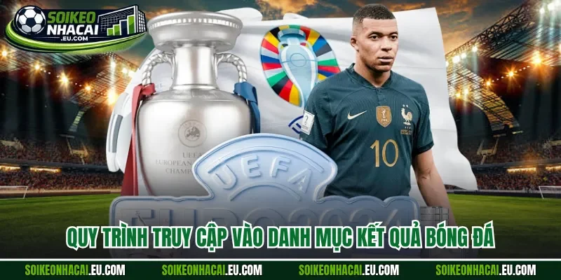 Quy trình truy cập vào danh mục kết quả bóng đá