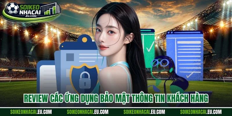 Review các ứng dụng bảo mật thông tin khách hàng 