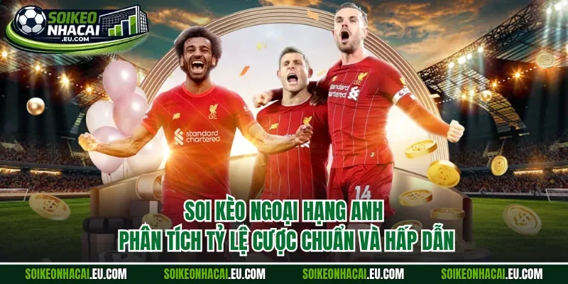 soi kèo ngoại hạng Anh