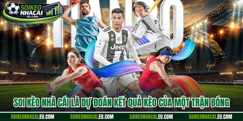 Soi kèo nhà cái là dự đoán kết quả kèo của một trận bóng