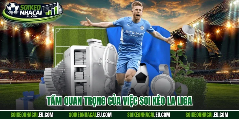 Tầm quan trọng của việc soi kèo La Liga