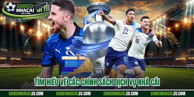 Tìm hiểu về các chính sách dịch vụ nhà cái 