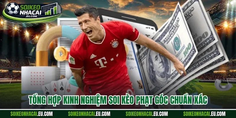 Tổng hợp kinh nghiệm soi kèo phạt góc chuẩn xác 