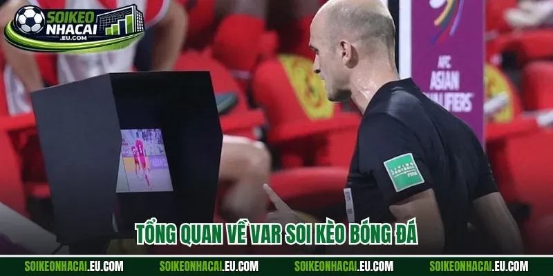 Tổng quan về VAR soi kèo bóng đá