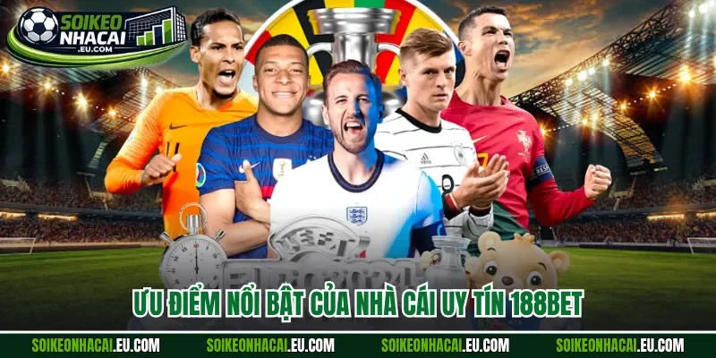 Ưu điểm nổi bật của nhà cái uy tín 188Bet 